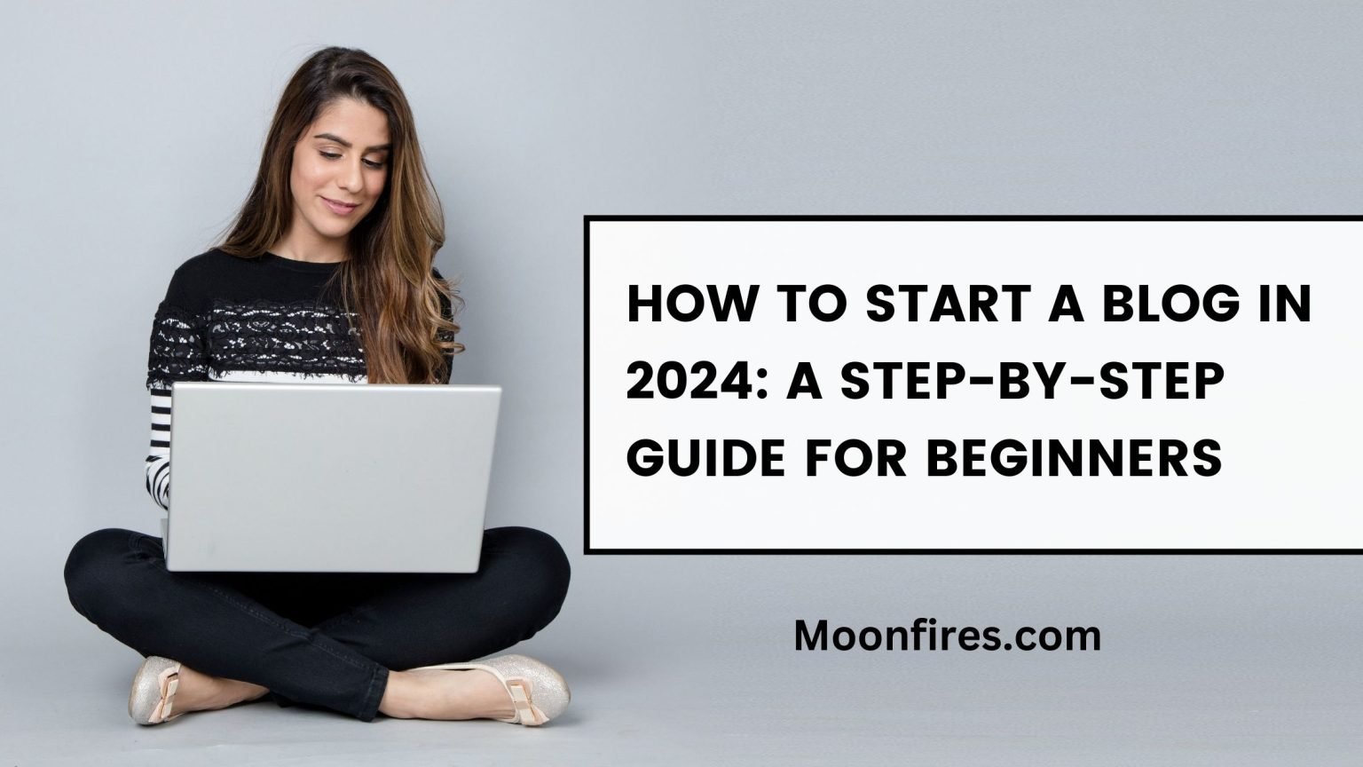 How to Start a Blog in 2024: A Step-by-Step Guide for Beginners